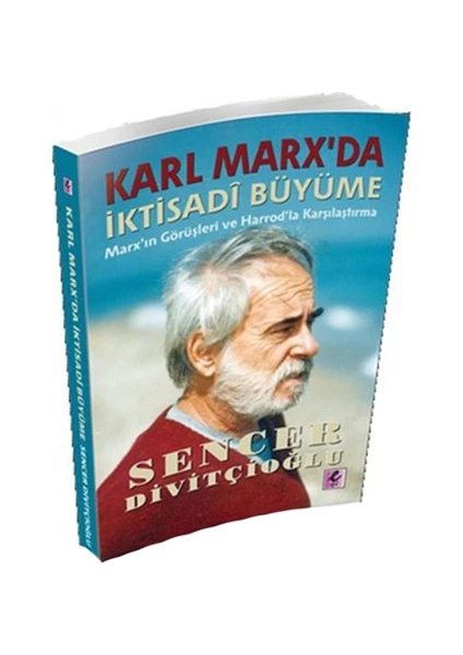 Karl Marx'Da İktisadi Büyüme (Marx'In Görüşleri Ve Harrod'La Karşılaştırma)-Sencer Divitçioğlu