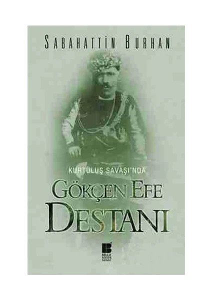 Kurtuluş Savaşı’nda Gökçen Efe Destanı - Sabahattin Burhan