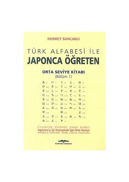 Türk Alfabesi İle Japonca Öğreten Orta Seviye Kitabı (Bölüm 1)-Nusret Sancaklı