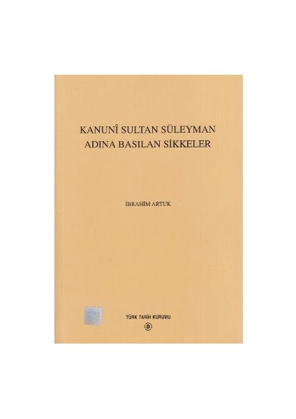 Kanuni Sultan Süleyman Adına Basılan Sikkeler-İbrahim Artuk