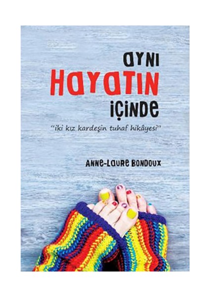 Aynı Hayatın İçinde İki Kız Kardeşin Tuhaf Hikayesi-Anne-Laure Bondoux