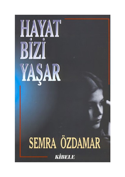 Hayat Bizi Yaşar - Semra Özdamar