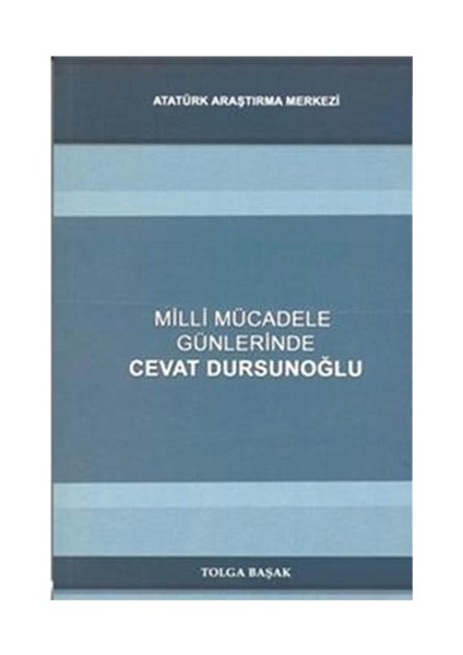 Milli Mücadele Günlerinde Cevat Dursunoğlu-Tolga Başak