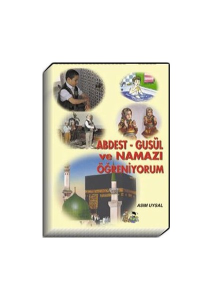 Abdest Gusul Ve Namazı Öğreniyorum-Asım Uysal