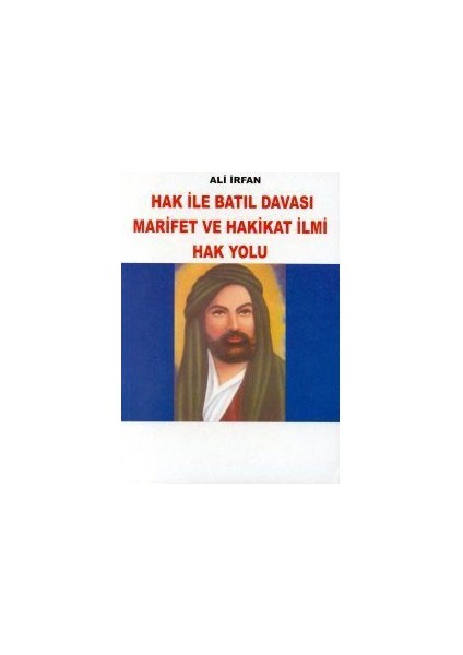 Hak İle Batıl Davası Marifet Ve Hakikat İlmi Hak Yolu-Ali İrfan