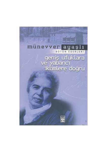 Geniş Ufuklara Ve Yabancı İklimlere Doğru - Münevver Ayaşlı