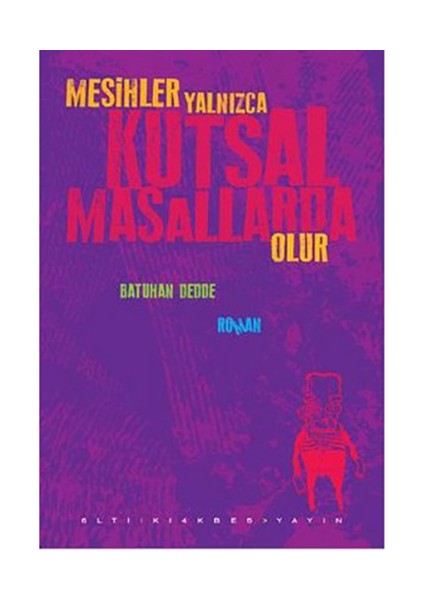 Mesihler Yalnızca Kutsal Masallarda Olur-Batuhan Dedde