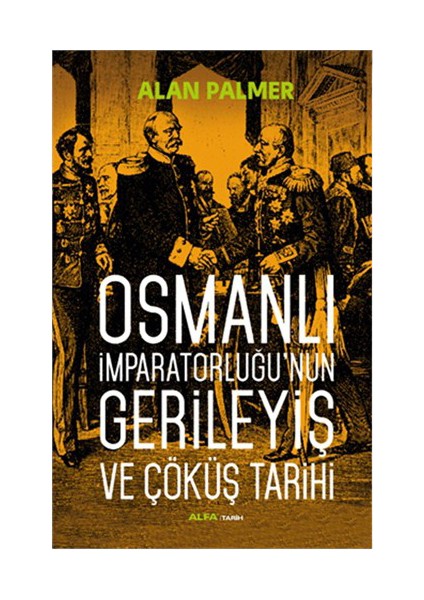 Osmanlı İmparatorluğu’Nun Gerileyiş Ve Çöküş Tarihi-Alan Palmer