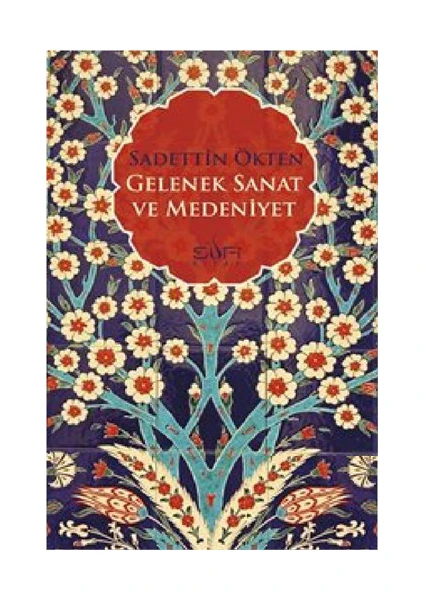 Gelenek Sanat Ve Medeniyet-Saadettin Ökten