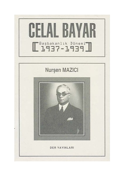 Celal Bayar Başbakanlık Dönemi 1937-1939-Nurşen Mazıcı