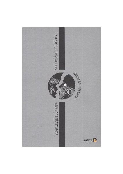 Globalleşen Dünyada Modernizm Coğrafyaları-Andreas Huyssen