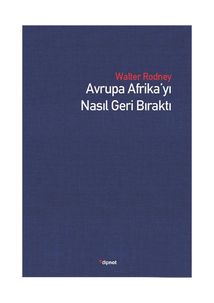Avrupa Afrika’Yı Nasıl Geri Bıraktı-Walter Rodney
