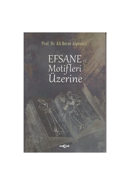 Akçağ Yayınları Efsane Ve Motifler Üzerine-Ali Berat Alptekin