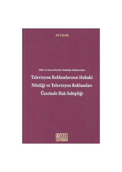 Fikir Ve Sanat Eserleri Hukuku Bakımından Televizyon Reklamlarının Hukuki Niteliği Televizyon Reklam-Ali Yaşar