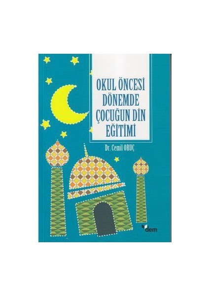 Okul Öncesi Dönemde Çocuğun Din Eğitimi-Cemil Oruç