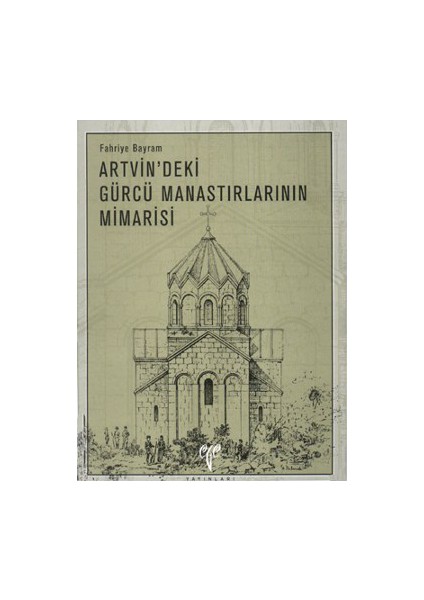 Artvin'Deki Gürcü Manastırlarının Mimarisi-Fahriye Bayram
