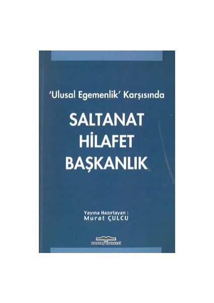 Ulusal Egemenlik Karşısında Saltanat Hilafet Başkanlık