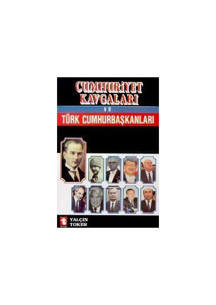 Cumhuriyet Kavgaları Ve Türk Cumhurbaşkanları-Yalçın Toker