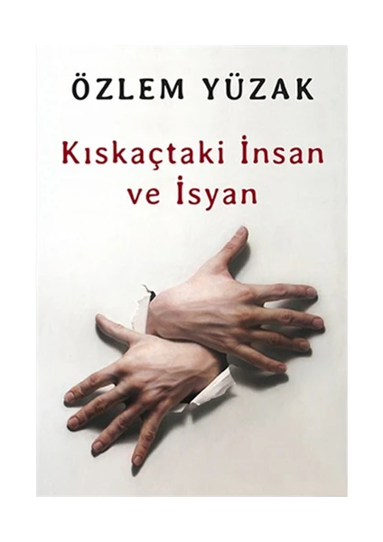 Kıskaçtaki İnsan ve İsyan - Özlem Yüzak