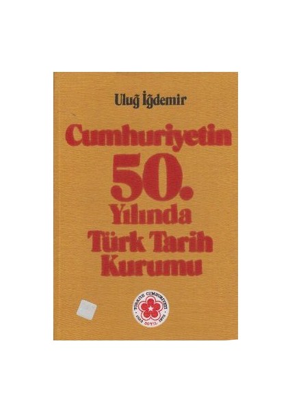 Cumhuriyetin 50. Yılında Türk Tarih Kurumu-Uluğ İğdemir