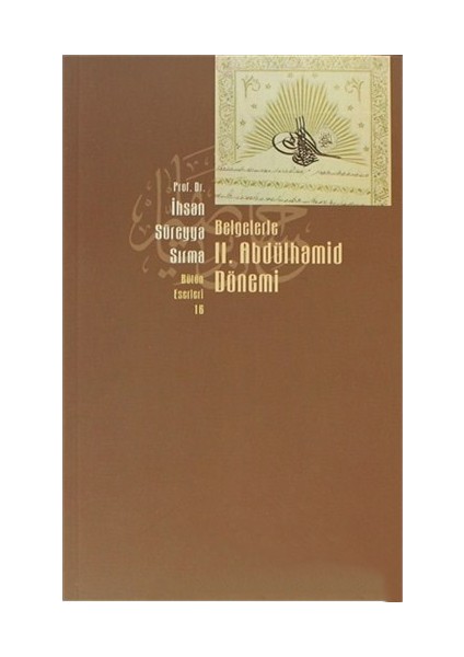 Belgelerle 2. Abdülhamid Dönemi-İhsan Süreyya Sırma