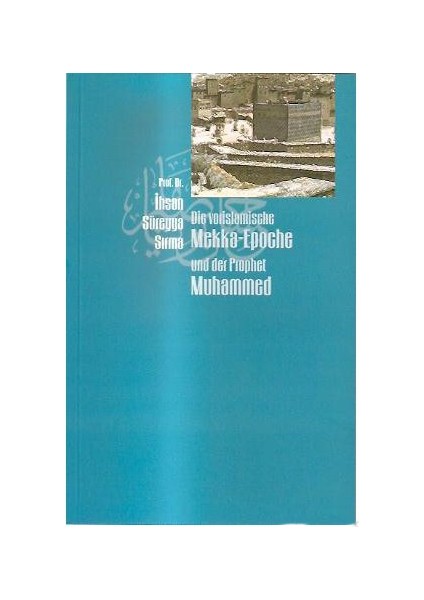 Die Vorislamische Mekka-Epoche Und Der Prophet Muhammed-İhsan Süreyya Sırma