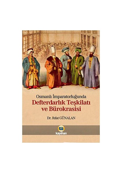 Osmanlı İmparatorluğunda Defterdarlık Teşkilatı Ve Bürokrasisi-Rıfat Günalan