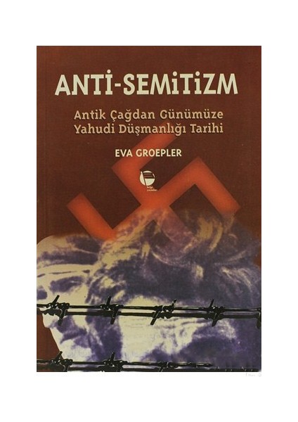 Anti-Semitizmin Antik Çağdan Günümüze Yahudi Düşmanlığının Tarihi-Eva Groepler