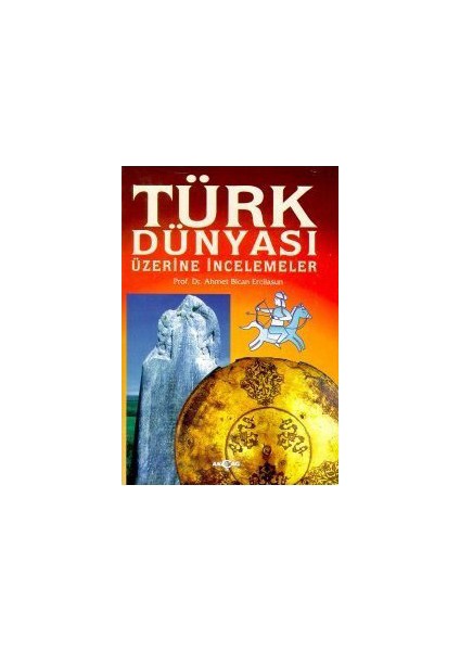 Türk Dünyası Üzerine İncelemeler-Ahmet Bican Ercilasun