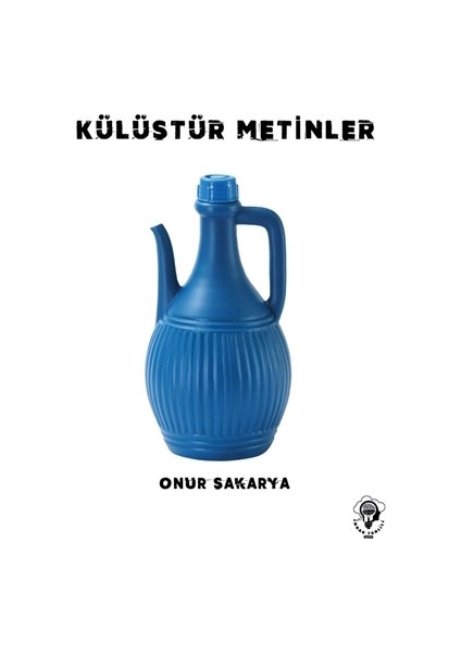 Külüstür Metinler - Onur Sakarya