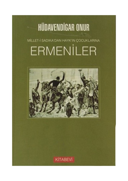 Millet-İ Sadıka’Dan Hayk’In Çocuklarına Ermeniler-Hüdavendigar Onur