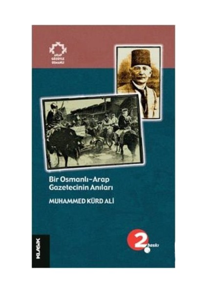 Bir Osmanlı - Arap Gazetecinin Anıları-Muhammed Kürd Ali