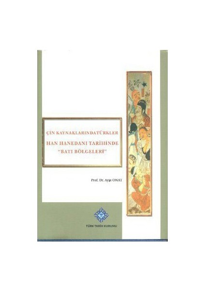 Han Hanedanı Tarihinde Batı Bölgeleri-Ayşe Onat
