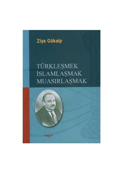 Akçağ Yayınları Türkleşmek İslamlaşmak Muasırlaşmak-Ziya Gökalp