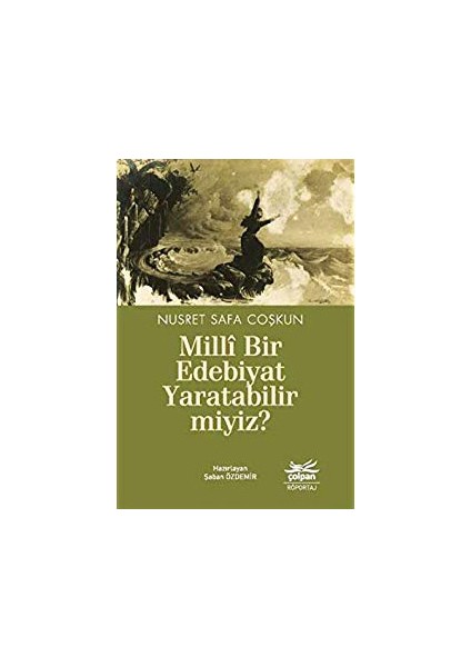 Millî Bir Edebiyat Yaratabilir Miyiz? - Nusret Safa Coşkun