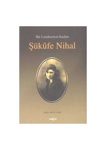Bir Cumhuriyet Kadını Şükufe Nihal-Hülya Argunşah