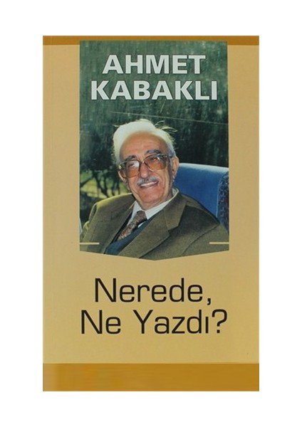 Nerede, Ne Yazdı?-Ahmet Kabaklı