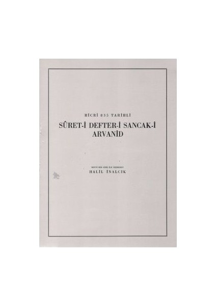 Hicri 835 Tarihli Suret-i Defter-i Sancak-i Arvanid - Halil İnalcık