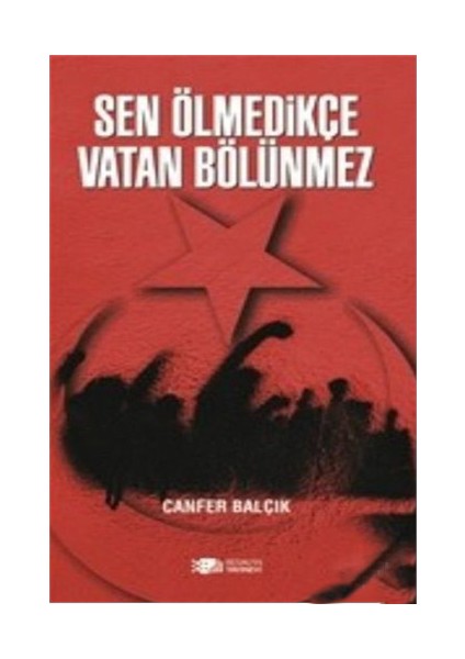 Sen Ölmedikçe Vatan Bölünmez-Canfer Balçık