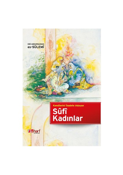 Kendilerini İbadete Adayan Sufi Kadınlar-Ebu Abdurrahman Es-Sülemi