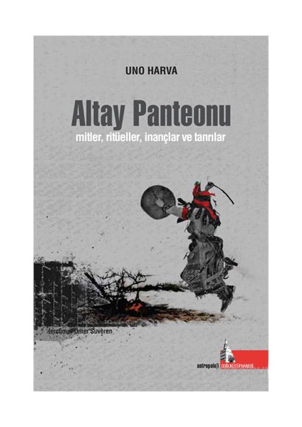 Altay Panteonu - Mitler , Ritüeller İnançlar Ve Tanrılar-Uno Harva