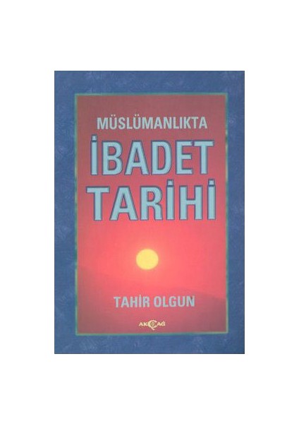 Müslümanlıkta İbadet Tarihi-Tahir Olgun