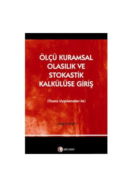 Ölçü Kuramsal Olasılık ve Stokastik Kalkülüse Giriş - (Finans Uygulamaları İle)