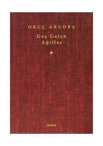 Geç Gelen Ağıtlar - Oruç Aruoba