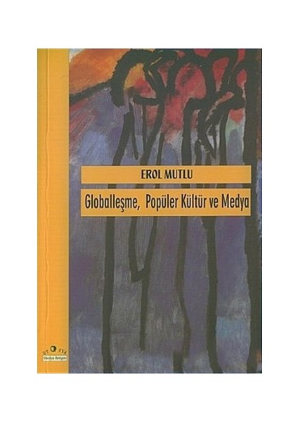 Globalleşme Popüler Kültür Ve Medya-Erol Mutlu