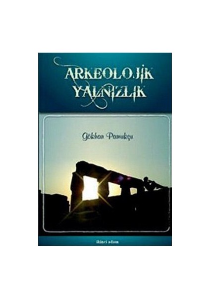 Arkeolojik Yalnızlık-Gökhan Pamukçu