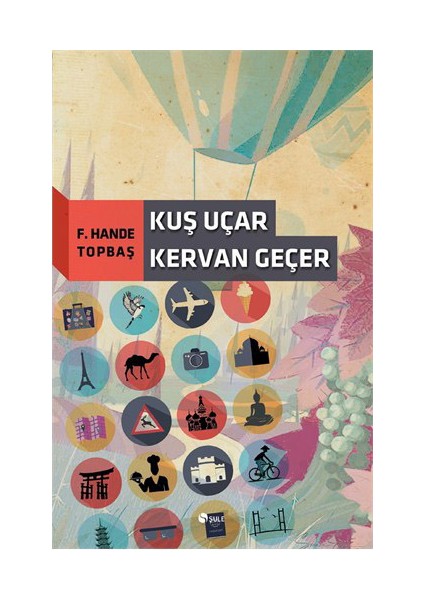 Kuş Uçar Kervan Geçer-F. Hande Topbaş