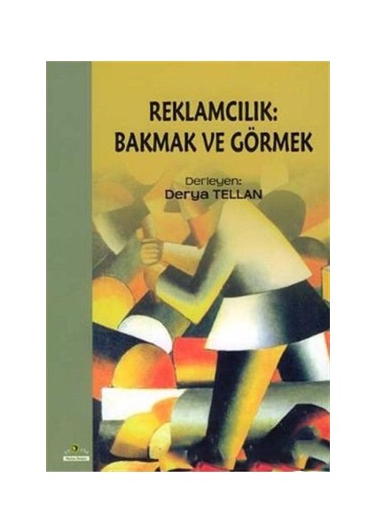 Reklamcılık: Bakmak Ve Görmek-Derya Tellan