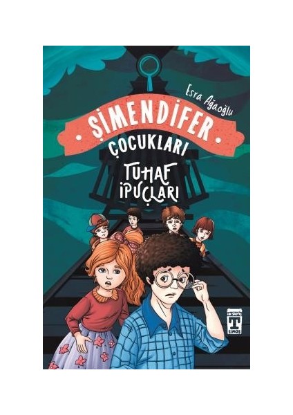 Tuhaf İpuçları / Şimendifer Çocukları - Esra Ağaoğlu