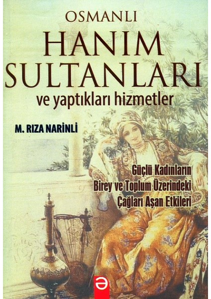 Osmanlı Hanım Sultanları ve Yaptıkları Hizmetler - M. Rıza Narinli fiyatları